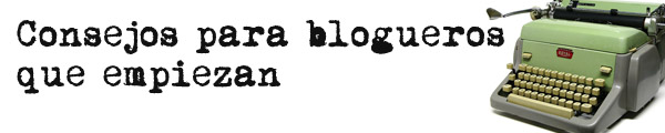 Consejos para blogueros que empiezan