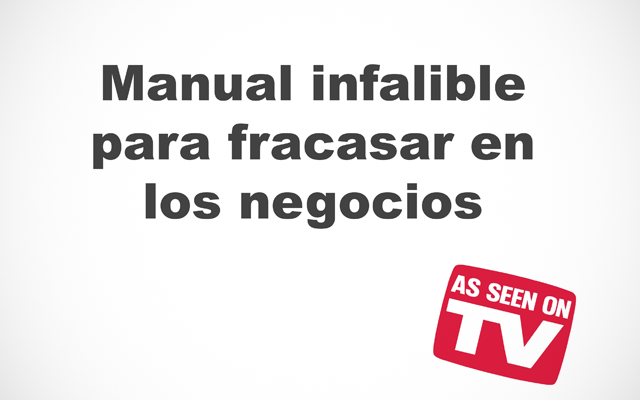 Manual definitivo para el fracaso empresarial